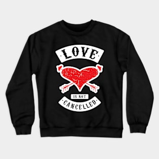 Love Is Not Cancelled v2 Crewneck Sweatshirt